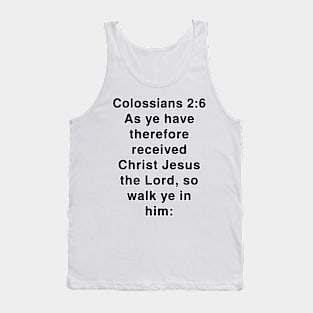 Colossians 2:6  King James Version (KJV) Bible Verse Typography Tank Top